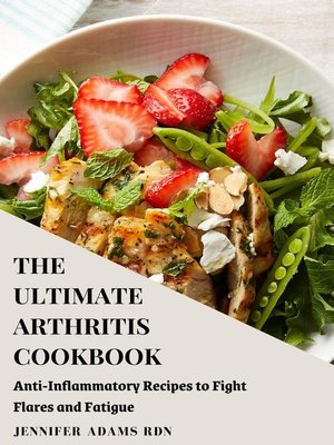 cover image of The Ultimate Arthritis Cookbook; Anti-Inflammatory Recipes to Fight Flares and Fatigue